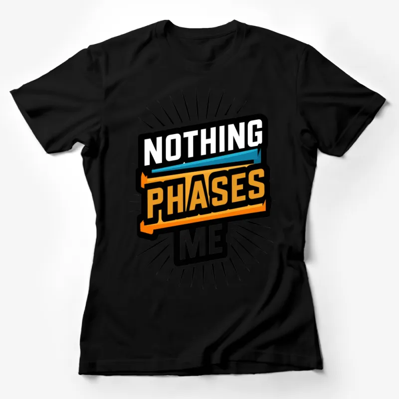 Bold Statement T-Shirt with Nothing Phases Me Graphic, Unisex Casual Wear Female T-Shirt