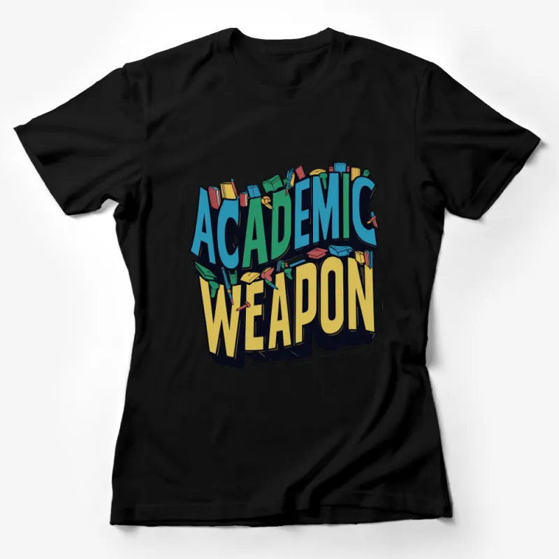 Colorful Academic Weapon Typography Art, Book Lover T-Shirt Design, Educational Graphic Tee Female T-Shirt