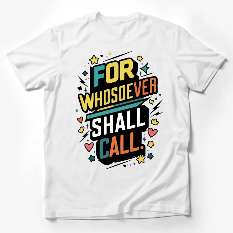 Inspirational Quote T-Shirt, Colorful Typography Tee, Whosoever Shall Call, Unisex Graphic Shirt, Trendy Positive Message Apparel Male T-Shirt