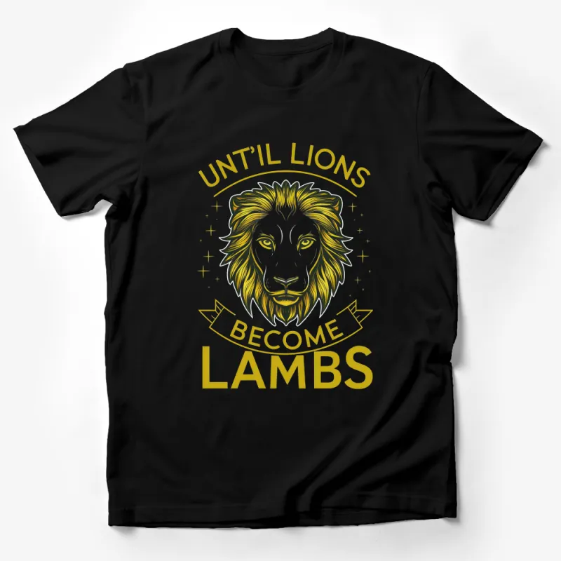 Inspirational Lion Graphic T-Shirt, Motivational Quote Tee, Until Lions Become Lambs Unisex Apparel Male T-Shirt