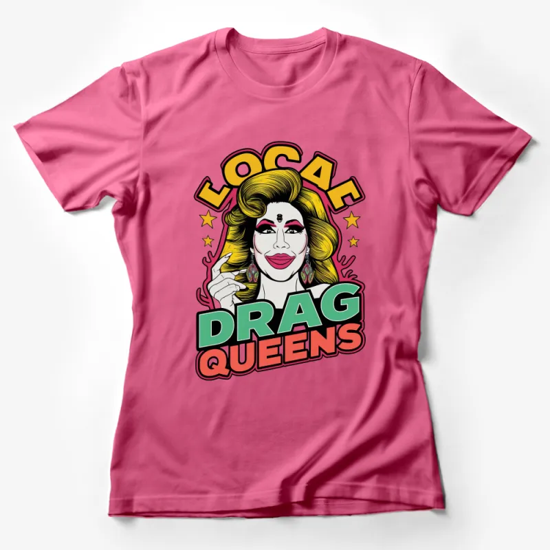 Bold Local Drag Queens Pop Art Style T-Shirt, Colorful Fashion Statement Tee for Pride Events Female T-Shirt