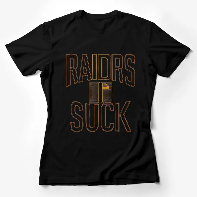 Bold Statement Sports Fan T-Shirt, Raiders Suck Orange and White Design Female T-Shirt