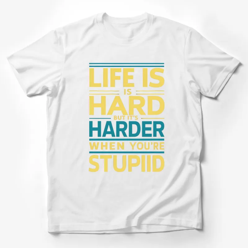 Life Is Hard It's Harder When Stupid Quote T-Shirt, Funny Motivational Shirt, Unisex Tee, Inspirational Top, Casual Streetwear Shirt Male T-Shirt