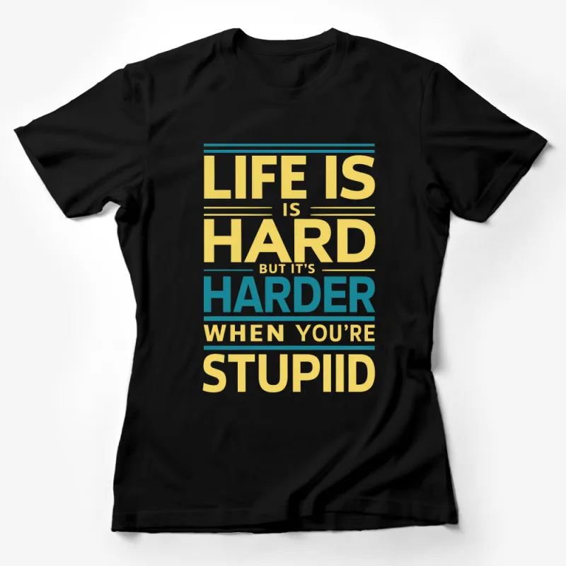 Life Is Hard It's Harder When Stupid Quote T-Shirt, Funny Motivational Shirt, Unisex Tee, Inspirational Top, Casual Streetwear Shirt Female T-Shirt