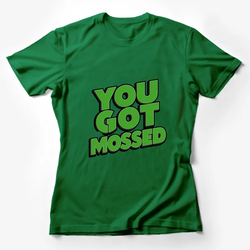 Trendy You Got Mossed Graphic Tee, Casual Streetwear T-Shirt, Bold Statement Unisex Shirt, Gift for Football Fans Female T-Shirt