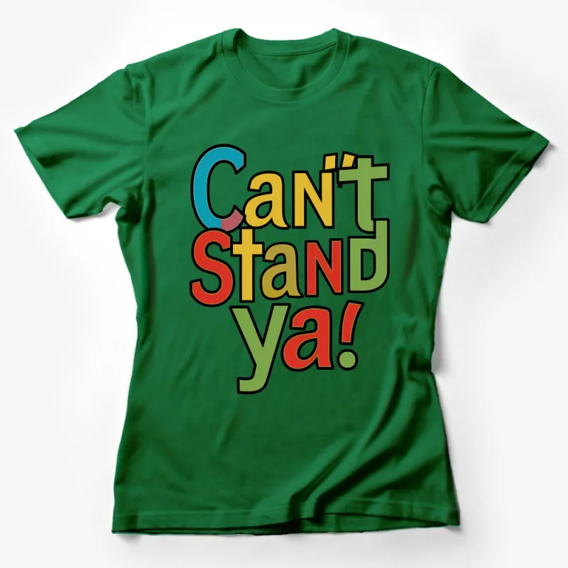 Can't Stand Ya Retro Bold Lettering Tee, Funny Statement T-Shirt, Unisex Cotton Shirt, Gift for Friend, Casual Wear Female T-Shirt