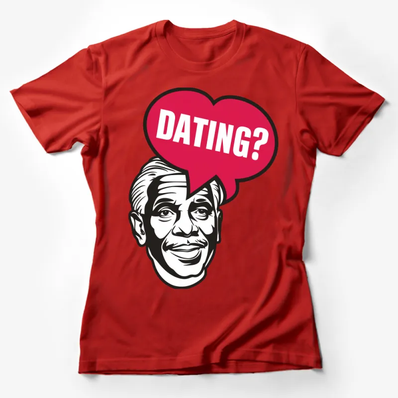 Funny Dating Question T-Shirt, Pop Art Style Graphic Tee, Casual Unisex Shirt, Novelty Gift for Single Friend Female T-Shirt