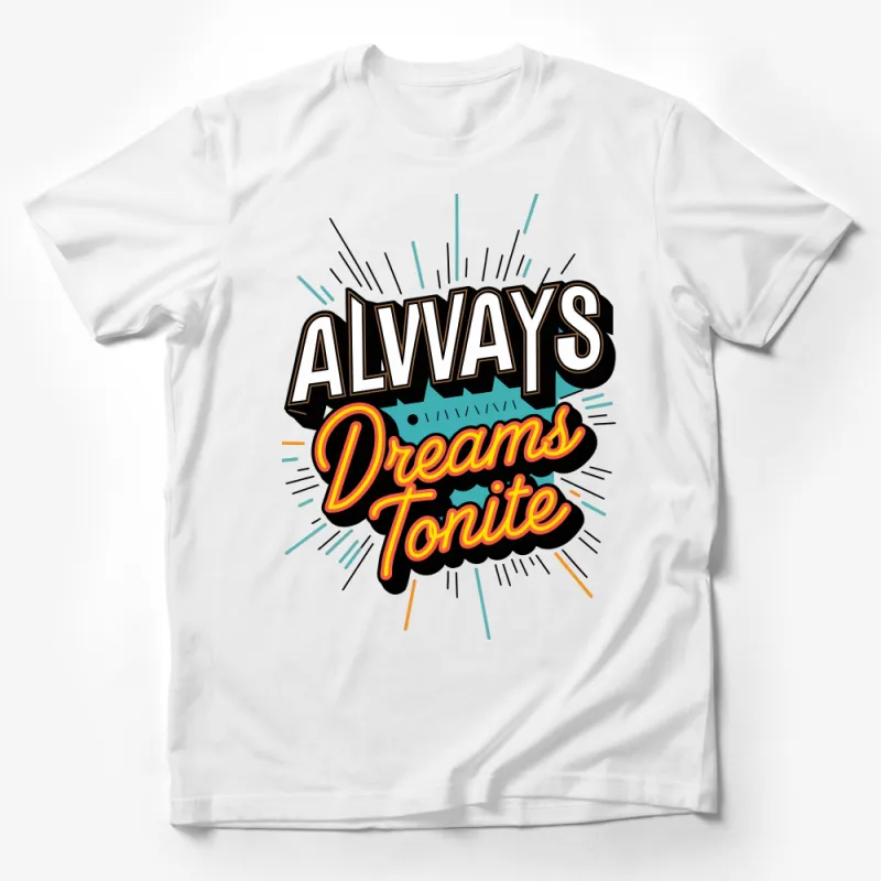 Trendy Graphic Tee, Always Dreams Tonite Bold Text, Casual Streetwear Shirt, Unisex Fashion Top, Cool Retro Style T-Shirt Design Male T-Shirt