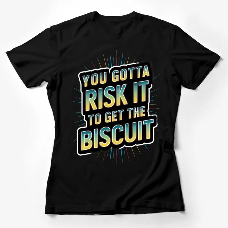 Inspirational Quote T-Shirt Risk It To Get The Biscuit Unique Graphic Tee, Motivational Shirt, Bold Statement Unisex Apparel Female T-Shirt