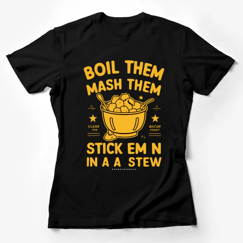 Funny Potato Lover T-Shirt, Boil Them Mash Them Stick 'Em In A Stew Tee, Quirky Foodie Shirt, Unique Graphic Tee Gift Idea Female T-Shirt