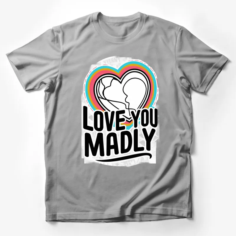 Love You Madly Heart Graphic Tee, Romantic Bold Statement T-Shirt, Unisex Love Shirt, Colorful Modern Love Apparel Male T-Shirt