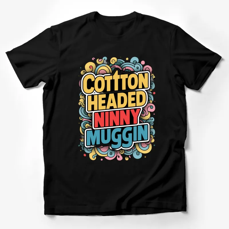 Colorful Cotton Headed Ninny Muggin T-Shirt, Funny Quote Tee, Graphic Shirt, Comedy Movie Inspired, Unisex Clothing, Gift Idea Male T-Shirt