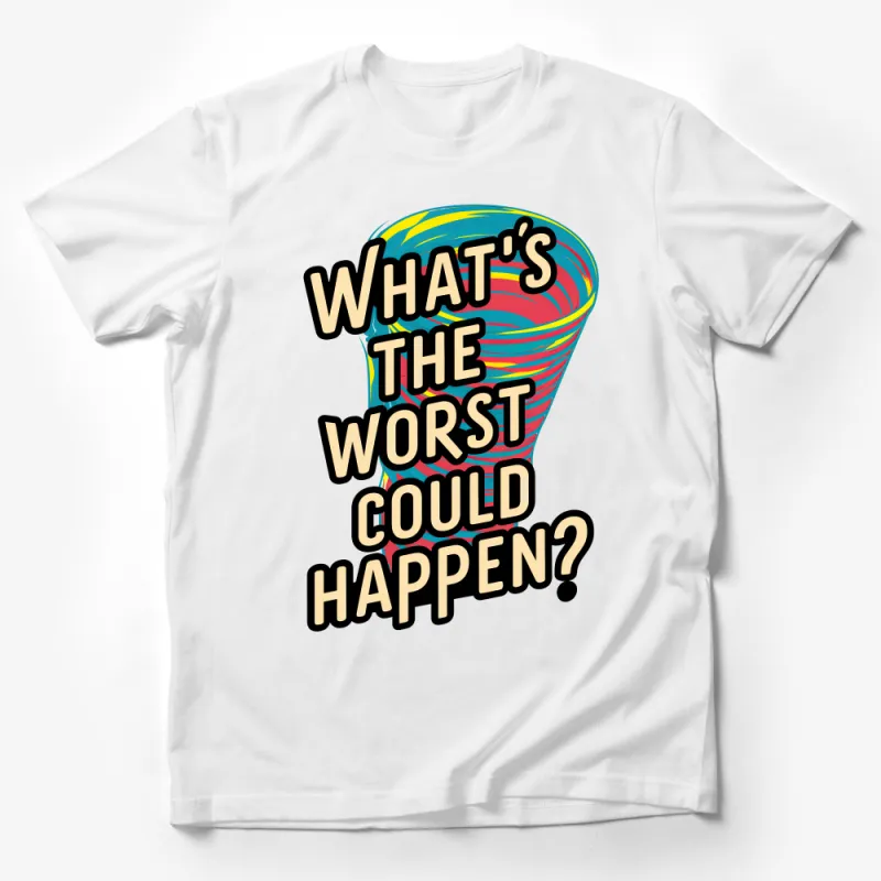 Colorful Pop Art T-Shirt, What's the Worst Could Happen Text, Bold Graphic Tee, Unique Statement Shirt, Casual Wear Male T-Shirt