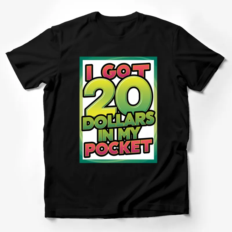 Funny I Got 20 Dollars In My Pocket Graphic T-Shirt, Colorful Casual Tee, Unisex Shirt for Friends, Gift Idea Male T-Shirt