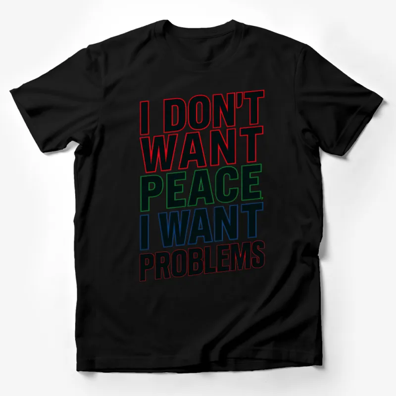 Bold Statement T-Shirt, I Don't Want Peace I Want Problems, Graphic Tee, Unisex Fashion, Casual Streetwear, Urban Style Top, Trendy Shirt Male T-Shirt