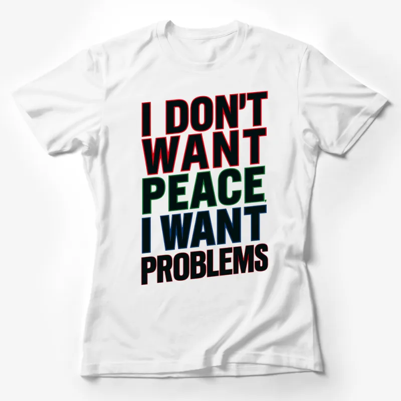 Bold Statement T-Shirt, I Don't Want Peace I Want Problems, Graphic Tee, Unisex Fashion, Casual Streetwear, Urban Style Top, Trendy Shirt Female T-Shirt