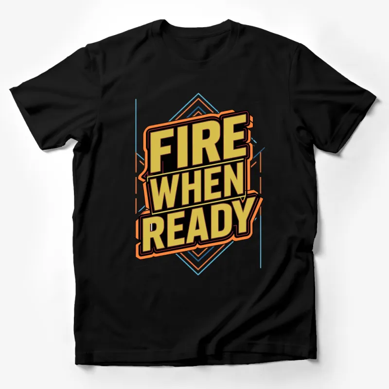 Bold Fire When Ready Text Graphic Tee, Motivational Quote Shirt, Men's and Women's Unisex T-Shirt Male T-Shirt