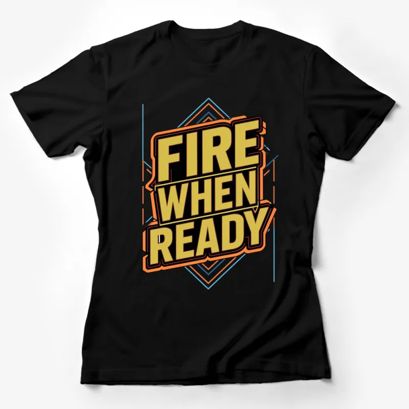 Bold Fire When Ready Text Graphic Tee, Motivational Quote Shirt, Men's and Women's Unisex T-Shirt Female T-Shirt