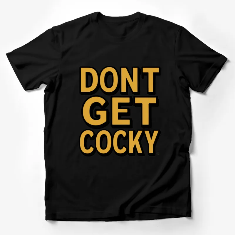 Don't Get Cocky Graphic Tee, Bold Statement T-Shirt, Retro Font Cool Shirt, Unisex Fashion Top Male T-Shirt