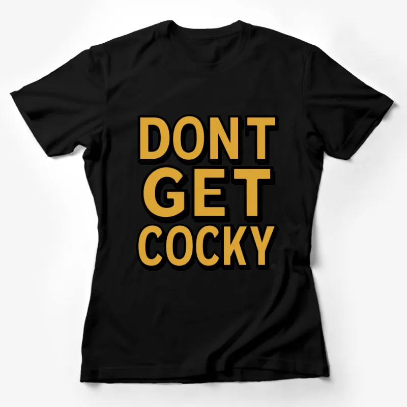 Don't Get Cocky Graphic Tee, Bold Statement T-Shirt, Retro Font Cool Shirt, Unisex Fashion Top Female T-Shirt