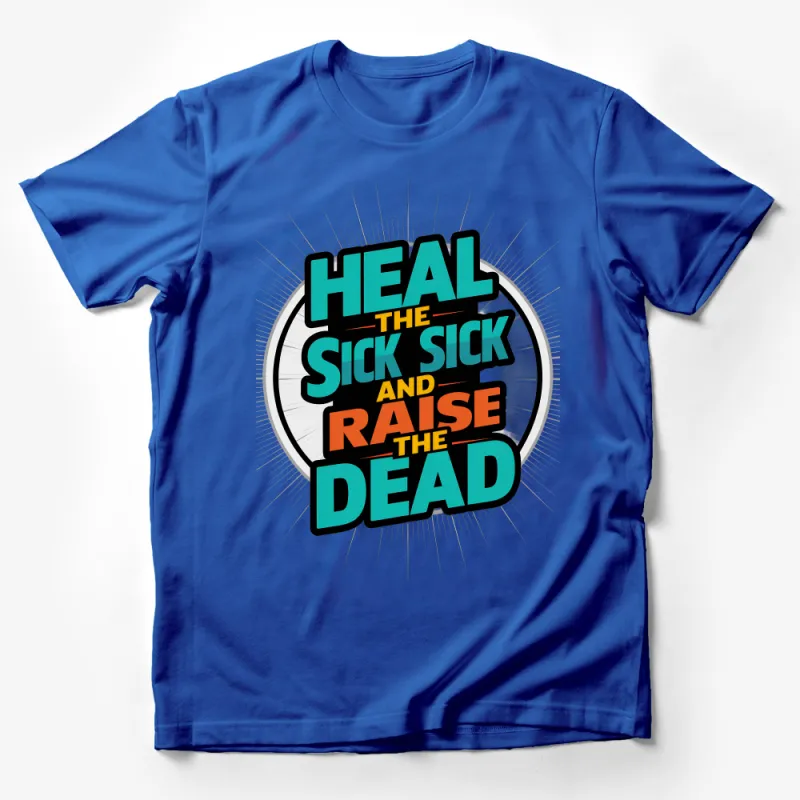 Inspirational Quote T-Shirt, Heal The Sick and Raise The Dead, Motivational Unisex Shirt, Graphic Tee, Bold Statement Top, Gift Idea Male T-Shirt