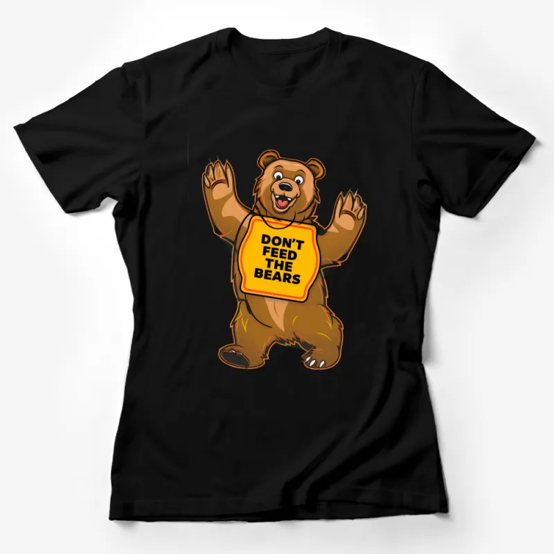 Funny Bear T-Shirt, Don't Feed The Bears, Animal Lover Gift, Unisex Graphic Tee, Outdoor Adventure Shirt, Wildlife Conservation Top Female T-Shirt