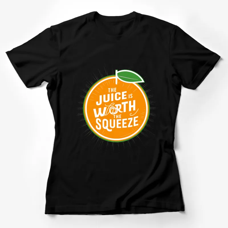 Inspirational Citrus Design T-Shirt - The Juice is Worth The Squeeze Motivational Tee Female T-Shirt