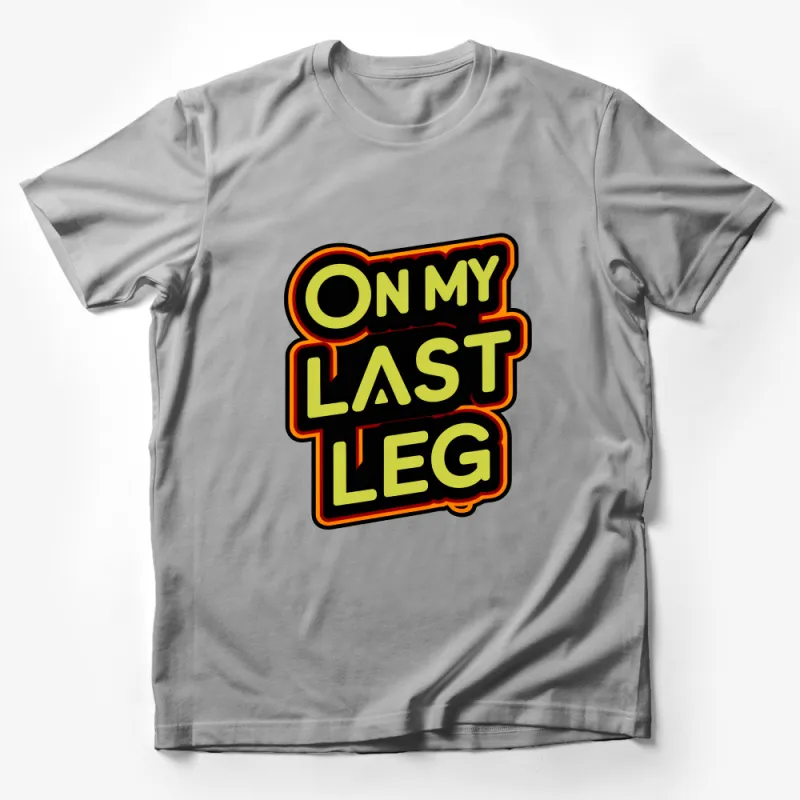 On My Last Leg Bold Text Graphic T-Shirt for Humor and Style Lovers Male T-Shirt