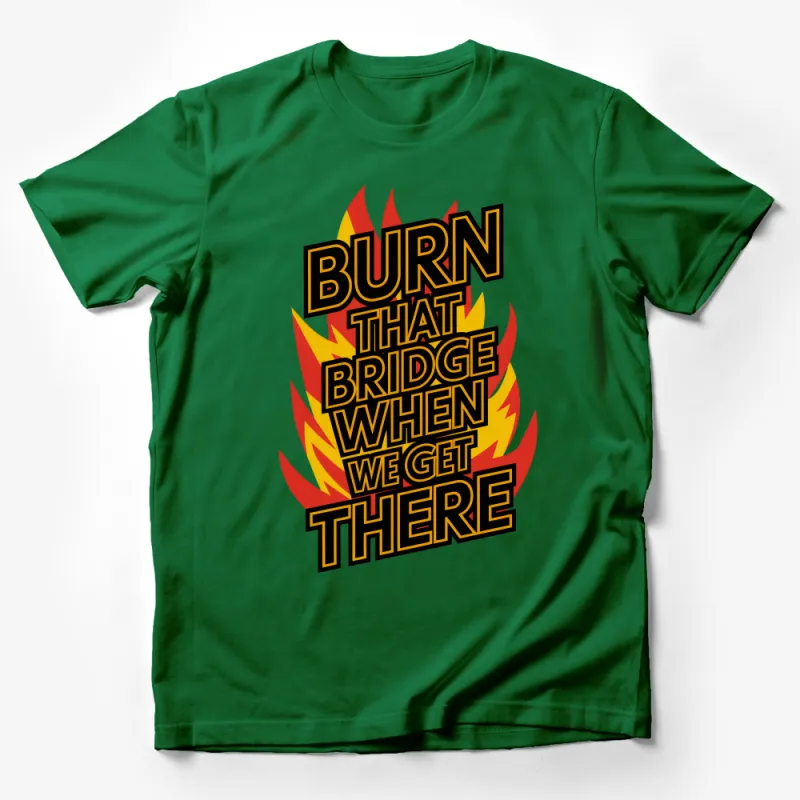 Burn That Bridge When We Get There Fire Motif T-Shirt, Bold Graphic Tee Male T-Shirt