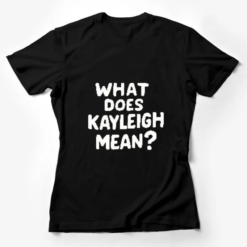 Personalized What Does Kayleigh Mean? Text T-Shirt, Custom Name Explanation Tee Female T-Shirt