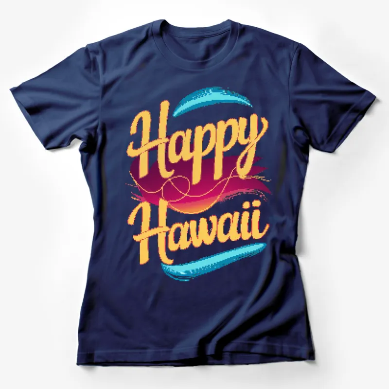 Vibrant Happy Hawaii Graphic T-Shirt, Tropical Beach Style Tee, Retro Summer Travel Shirt Female T-Shirt