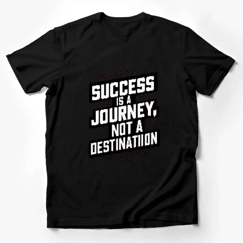 Success Is A Journey, Not A Destination Motivational T-Shirt, Inspirational Quote Tee, Graphic Black and White Shirt Male T-Shirt