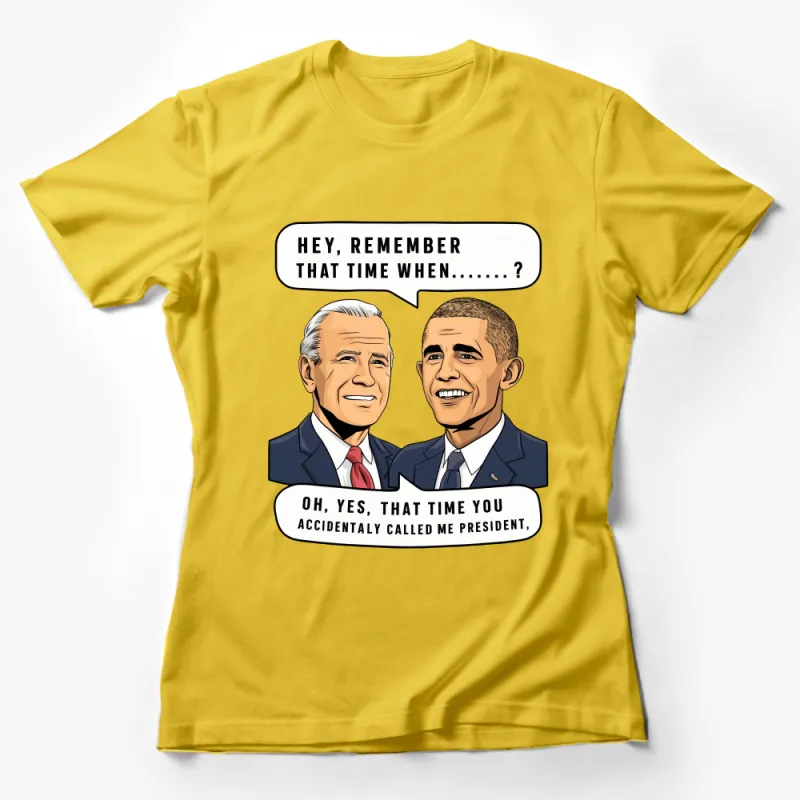 Biden Obama Funny Quote T-Shirt, Political Humor, Conversation Starter Tee, Presidential Friends Graphic Shirt Female T-Shirt