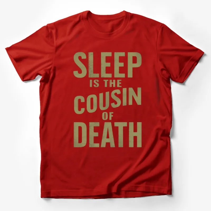 Inspirational Quote T-Shirt, Sleep is the Cousin of Death, Unique Graphic Tee, Unisex Shirt Design, Thought-Provoking Apparel Male T-Shirt