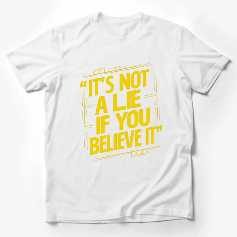 It's Not A Lie If You Believe It Quote Yellow Graphic T-Shirt Male T-Shirt