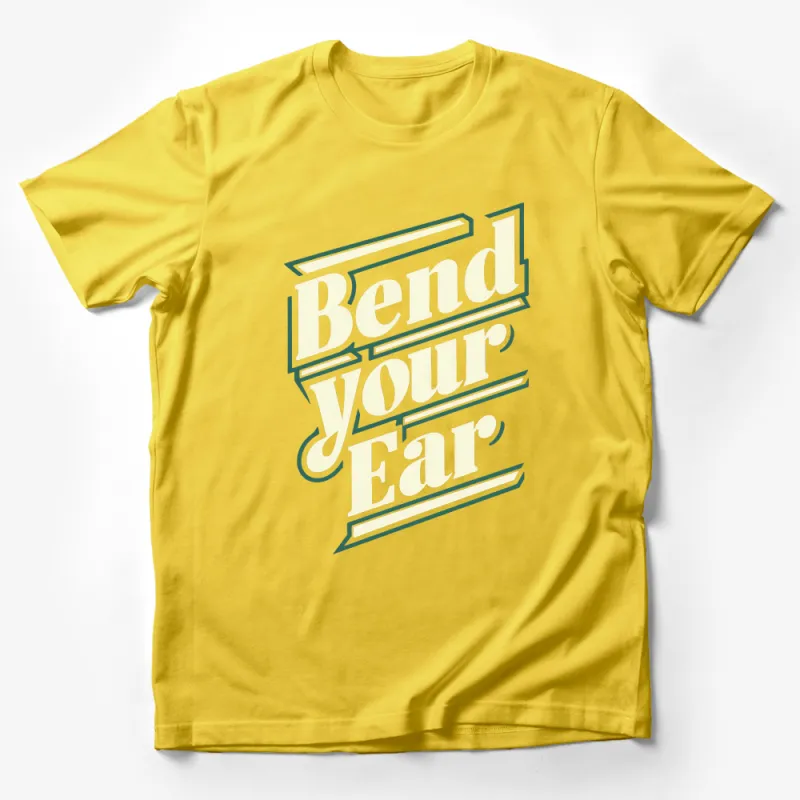 Bend Your Ear Bold Text Graphic T-Shirt, Stylish Statement Tee, Unique Typography Design Shirt Male T-Shirt