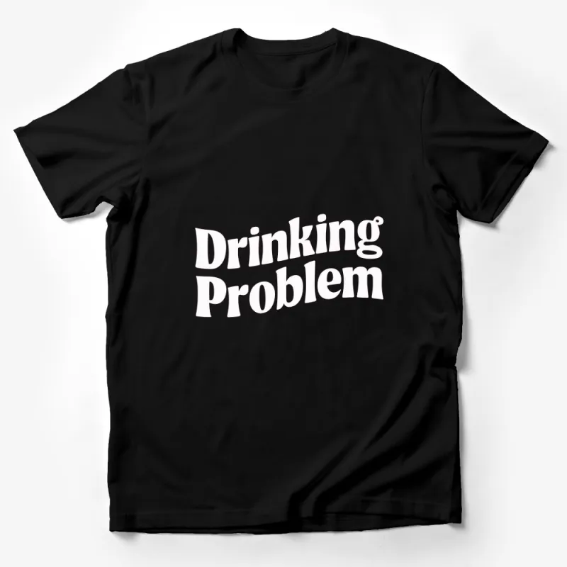 Drinking Problem Funny Quote T-Shirt, Casual Drink Lover Gift, Unisex Tee Male T-Shirt