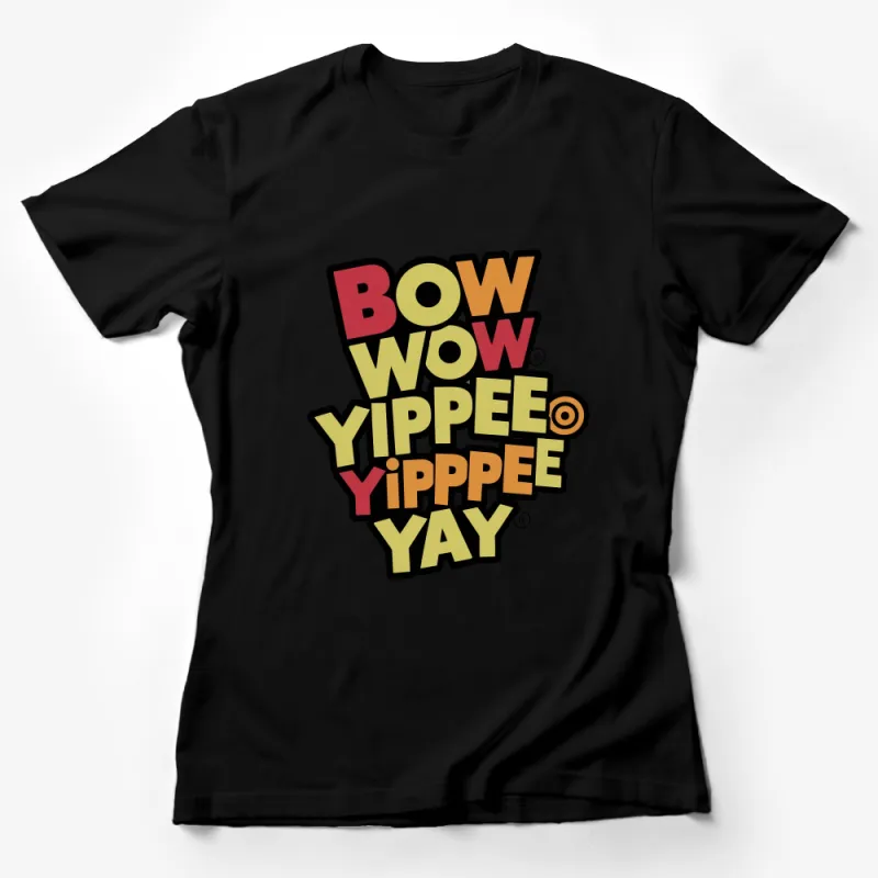 Colorful Bow Wow Yippee Yippee Yay Slogan T-Shirt, Retro Text Tee, Dog Lover Gift, Graphic Unisex Shirt Female T-Shirt