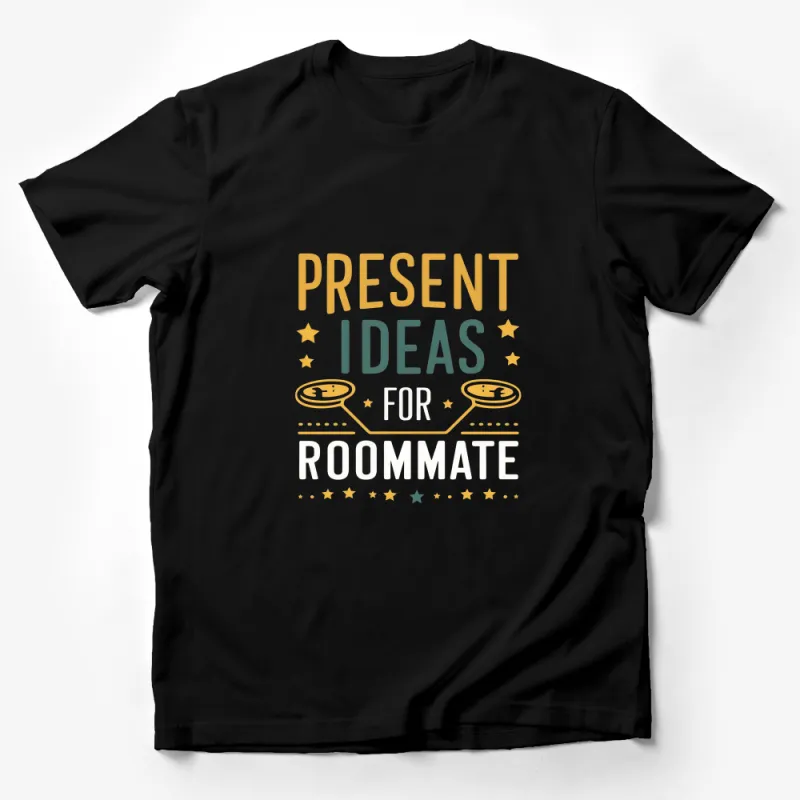 Present Ideas for Roommate T-Shirt, Cute Inspirational Quote Tee, Unisex Gift Idea Male T-Shirt