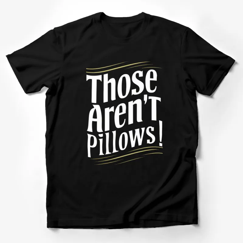 Those Aren't Pillows! Quote T-Shirt, Funny Travel Saying Graphic Tee, Unique Typography, Black and White Male T-Shirt