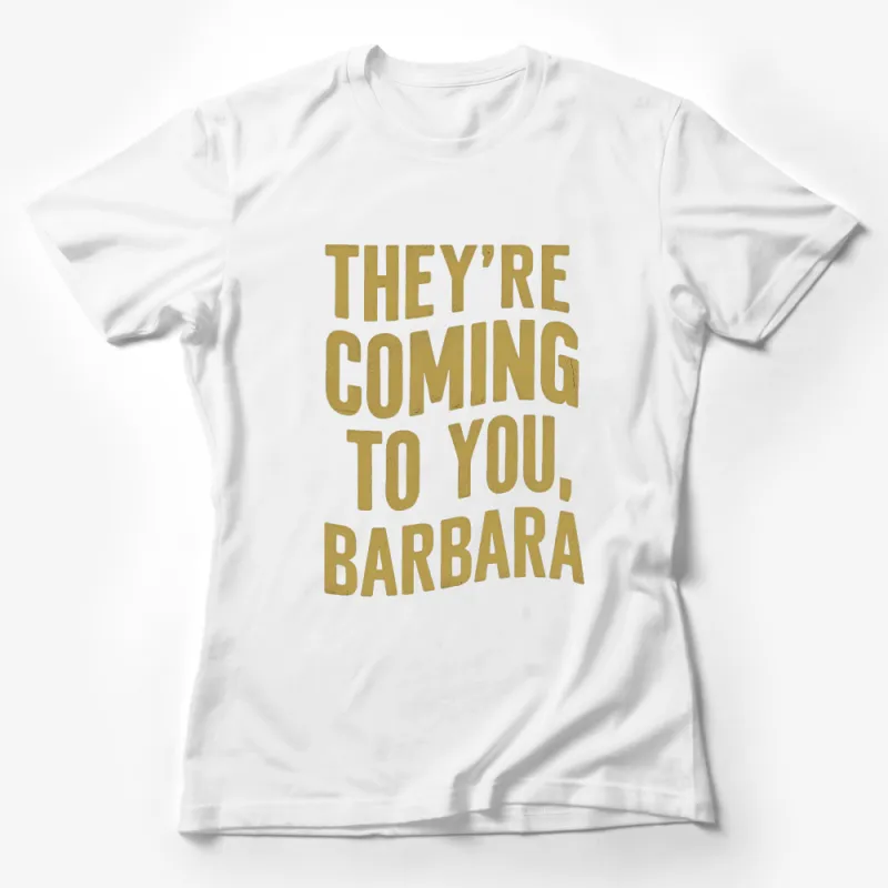 They're Coming To You Barbara Quote T-Shirt, Vintage Horror Movie Fan Tee, Unique Gift for Movie Buffs Female T-Shirt