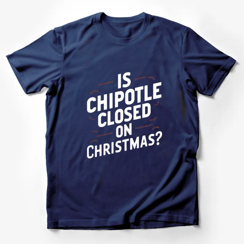 Funny Christmas T-Shirt Is Chipotle Closed on Christmas? Humorous Holiday Tee Male T-Shirt