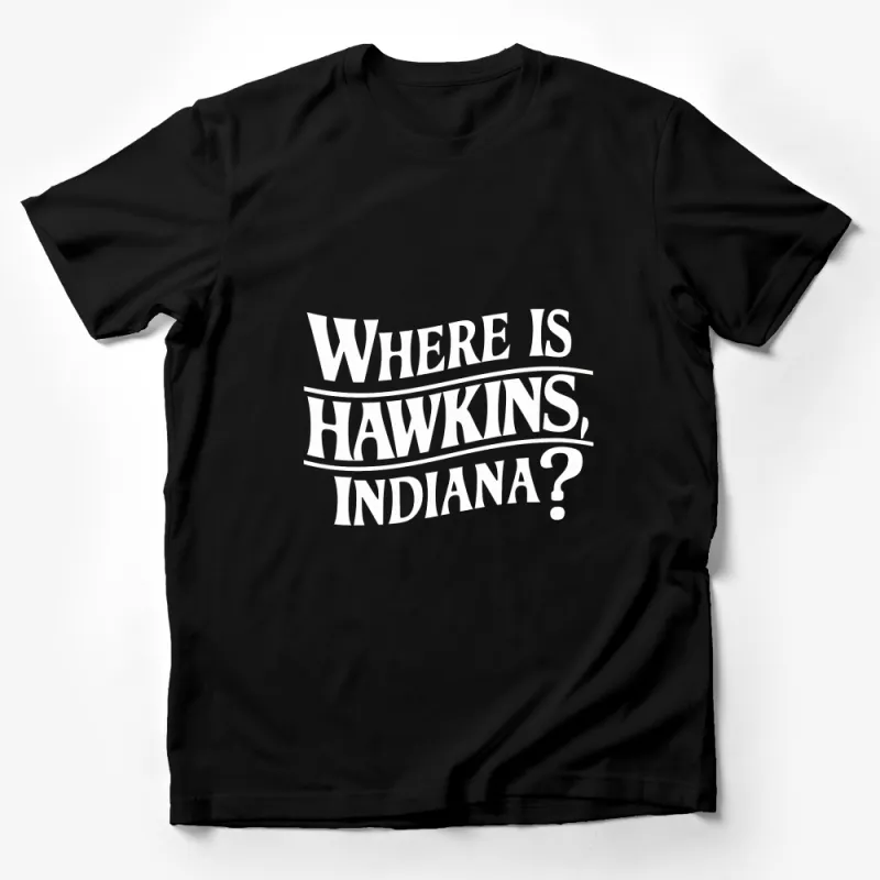 Where Is Hawkins, Indiana? White T-Shirt, Stranger Things Inspired Top, Unisex Graphic Tee, TV Show Fan Apparel Male T-Shirt