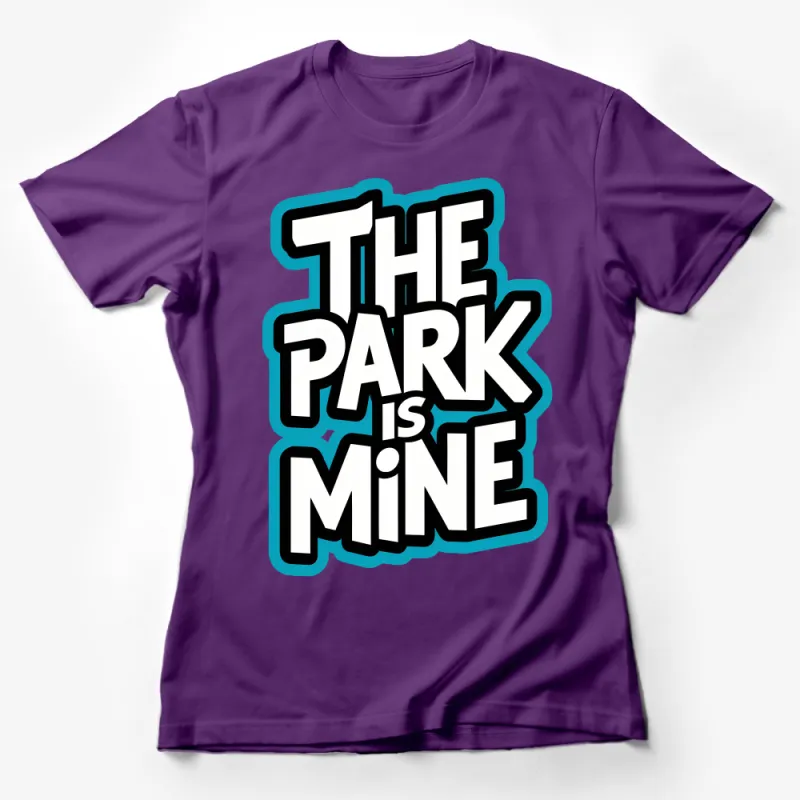 Bold Graphic T-Shirt The Park Is Mine - Urban Style, Streetwear Tee, Unisex Shirt, Retro Typography Female T-Shirt