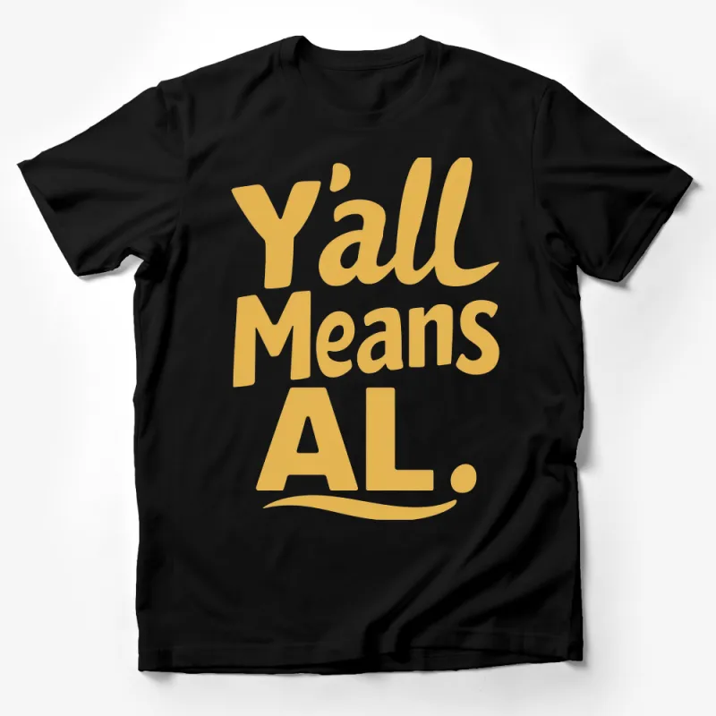 Y'all Means All T-Shirt, Inclusive Southern Pride Unisex Tee, Inspirational Quote Shirt, Yellow Gold Text Male T-Shirt