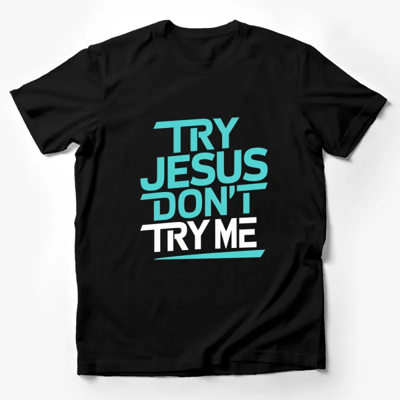 Try Jesus Don't Try Me Shirt, Inspirational Christian Message Tee, Faith Based T-Shirt, Religious Apparel Male T-Shirt