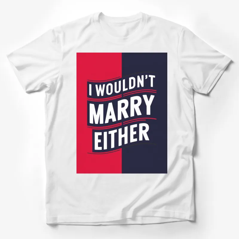 I Wouldn't Marry Either Quote T-Shirt, Funny Slogan, Red and Blue Bold Graphic Tee Male T-Shirt