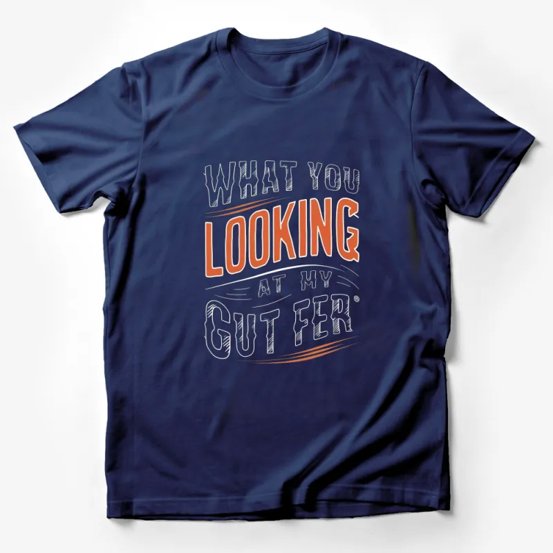 Funny Quote T-Shirt - What You Looking At My Gut Fer? - Casual Tee for Men and Women Male T-Shirt