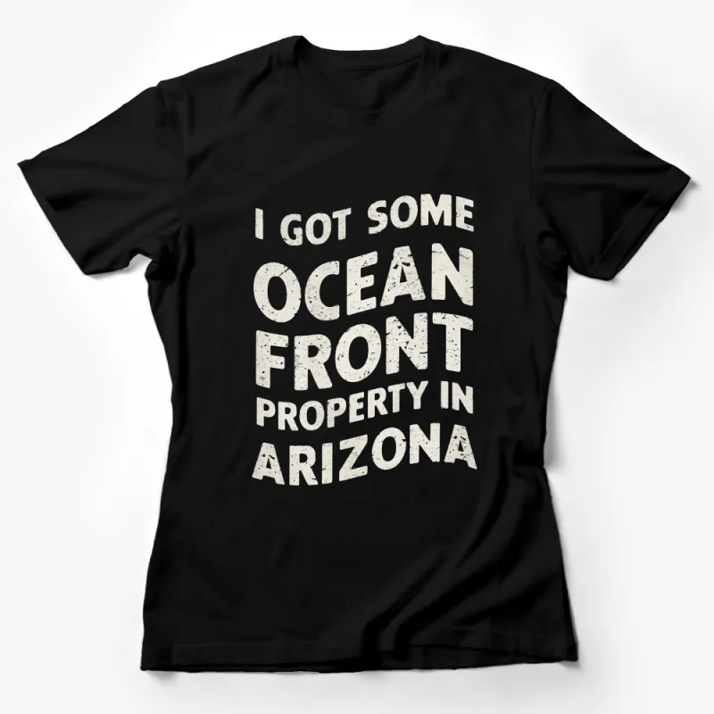 Ocean Front Property in Arizona Quote T-Shirt, Funny Novelty Graphic Tee, Unisex Casual Outfit Female T-Shirt