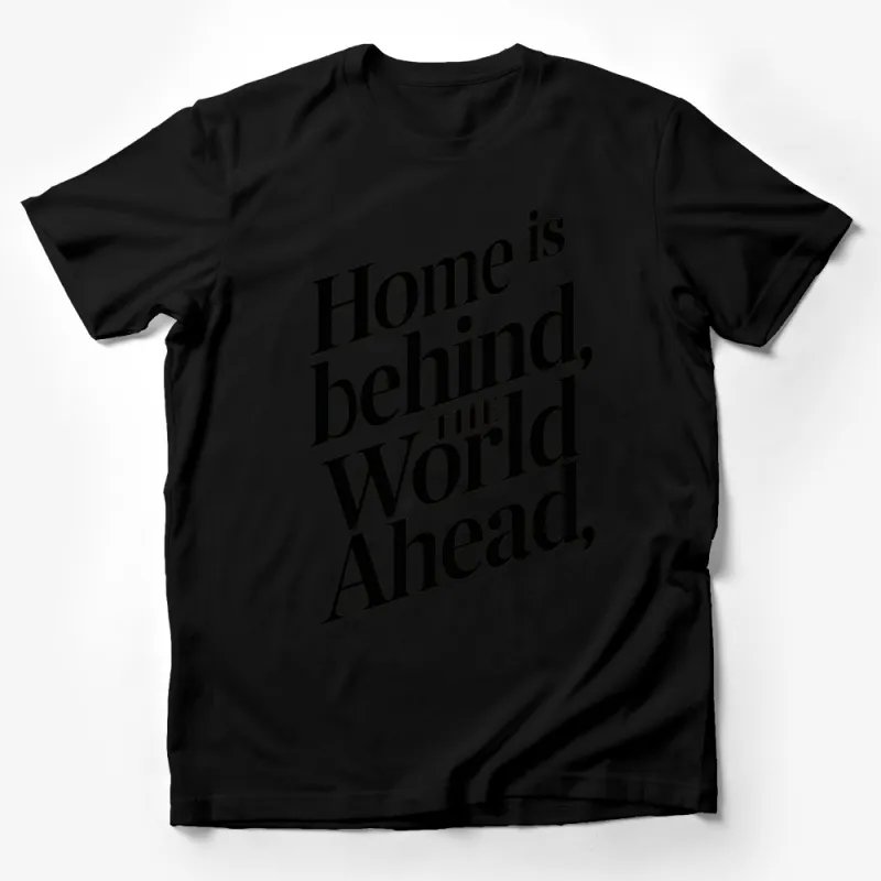 Inspirational Quote T-Shirt, Home is Behind, The World Ahead - Typography Tee, Unique Graphic Shirt Design Male T-Shirt